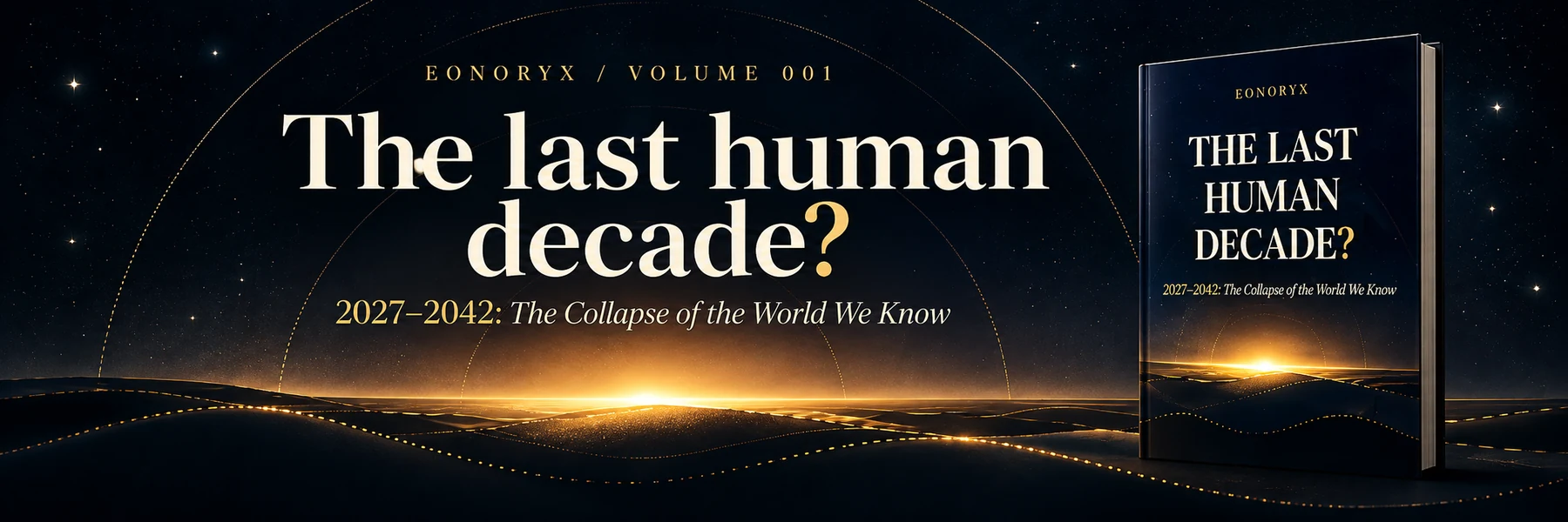 EONORYX Volume 001 — The last human decade?
